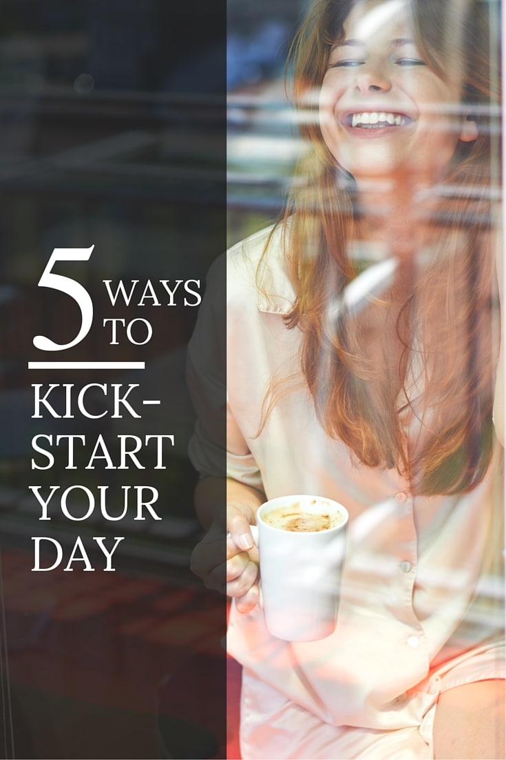 5 Ways to KickStart Your Day